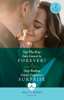 Fake Fiancée To Forever? / Nurse's Pregnancy Surprise: Fake Fiancée to Forever? / Nurse's Pregnancy Surprise (Mills & Boon Medical) book