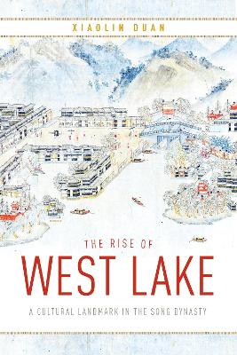 The Rise of West Lake: A Cultural Landmark in the Song Dynasty book
