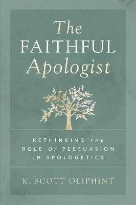 The Faithful Apologist: Rethinking the Role of Persuasion in Apologetics book