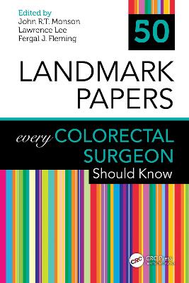 50 Landmark Papers every Colorectal Surgeon Should Know by John R.T. Monson