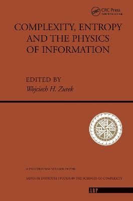 Complexity, Entropy And The Physics Of Information by Wojciech H. Zurek