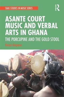 Asante Court Music and Verbal Arts in Ghana: The Porcupine and the Gold Stool book