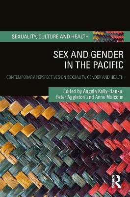 Sex and Gender in the Pacific: Contemporary Perspectives on Sexuality, Gender and Health by Angela Kelly-Hanku