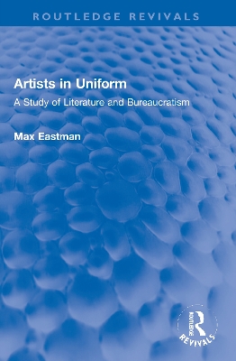 Artists in Uniform: A Study of Literature and Bureaucratism by Max Eastman