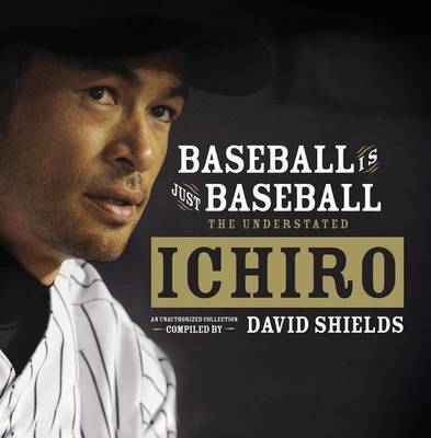 Baseball Is Just Baseball: The Understated Ichiro book