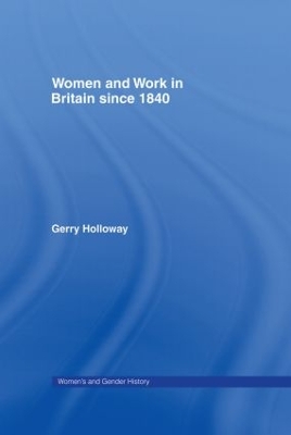 Women and Work in Britain since 1840 by Gerry Holloway