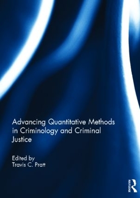 Advancing Quantitative Methods in Criminology and Criminal Justice by Travis C. Pratt