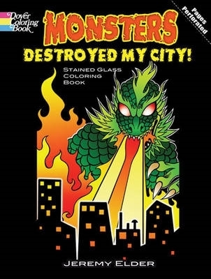 Monsters Destroyed My City! Dover Stained Glass Coloring Book book