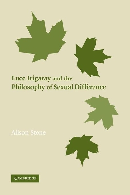 Luce Irigaray and the Philosophy of Sexual Difference by Alison Stone