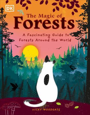 The Magic of Forests: A Fascinating Guide to Forests Around the World by Vicky Woodgate
