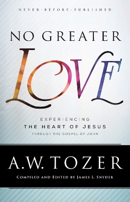 No Greater Love – Experiencing the Heart of Jesus through the Gospel of John book