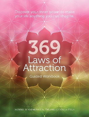 369 Laws of Attraction Guided Workbook: Discover Your Inner Power to Make Your Life Anything You Can Imagine book