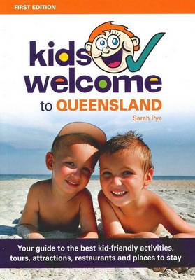 Kids Welcome to Queensland: Your Guide to the Best Kid-Friendly Activities, Tours, Attractions, Restaurants and Places to Stay book