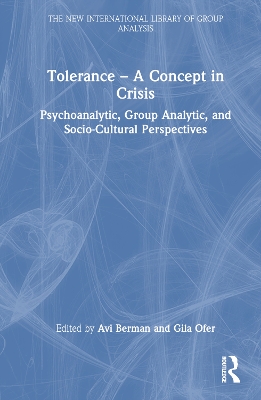 Tolerance – A Concept in Crisis: Psychoanalytic, Group Analytic, and Socio-Cultural Perspectives book