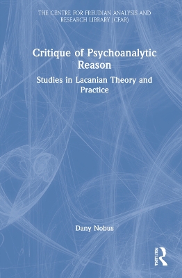 Critique of Psychoanalytic Reason: Studies in Lacanian Theory and Practice by Dany Nobus