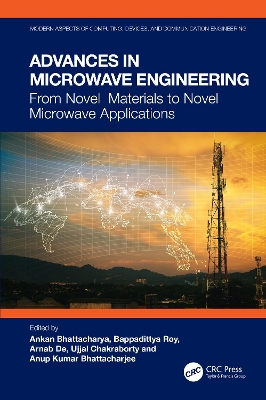 Advances in Microwave Engineering: From Novel Materials to Novel Microwave Applications by Ankan Bhattacharya