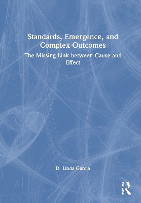 Standards, Emergence, and Complex Outcomes: The Missing Link between Cause and Effect book