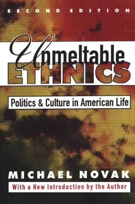 Unmeltable Ethnics: Politics and Culture in American Life book