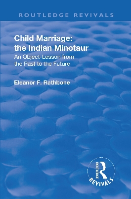 Revival: Child Marriage: The Indian Minotaur (1934): An Object-Lesson From the Past to the Future by Eleanor F. Rathbone