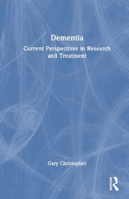 Dementia: Current Perspectives in Research and Treatment by Gary Christopher