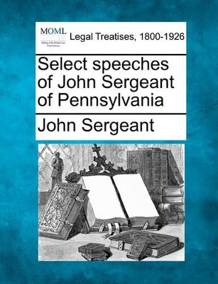 Select Speeches of John Sergeant of Pennsylvania book