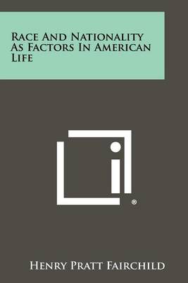 Race and Nationality as Factors in American Life by Henry Pratt Fairchild