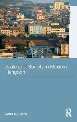 State and Society in Modern Rangoon by Donald M. Seekins