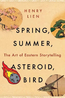 Spring, Summer, Asteroid, Bird: The Art of Eastern Storytelling book