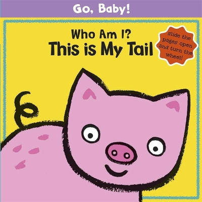 Go, Baby!: Who Am I? This is My Tail: Board Book book