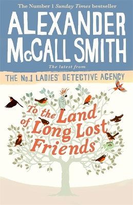 To the Land of Long Lost Friends by Alexander McCall Smith