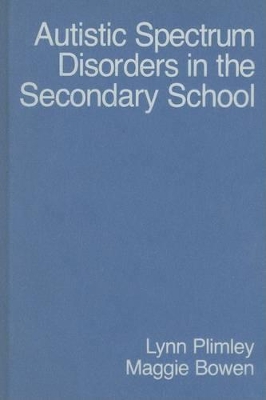 Autistic Spectrum Disorders in the Secondary School by Lynn Plimley