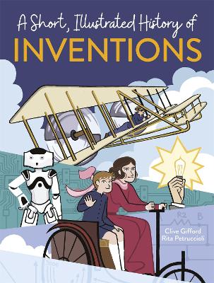 A Short, Illustrated History of… Inventions by Clive Gifford