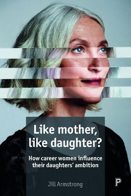 Like Mother, Like Daughter?: How Career Women Influence their Daughters' Ambition book