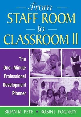 From Staff Room to Classroom II: The One-Minute Professional Development Planner by Robin J. Fogarty