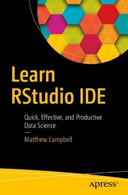 Learn RStudio IDE: Quick, Effective, and Productive Data Science book