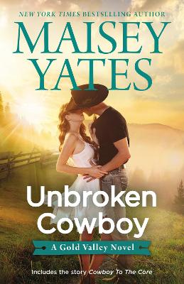 Unbroken Cowboy/Cowboy To The Core by Maisey Yates