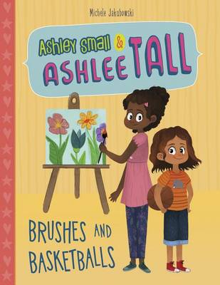 Ashley Small & Ashlee Tall: Brushes and Basketballs by Michele Jakubowski