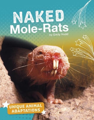 Naked Mole-Rats (Unique Animal Adaptations) by Emily Hudd