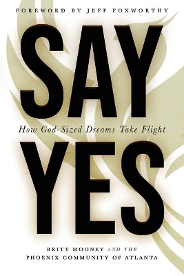 Say Yes: How God-Sized Dreams Take Flight book