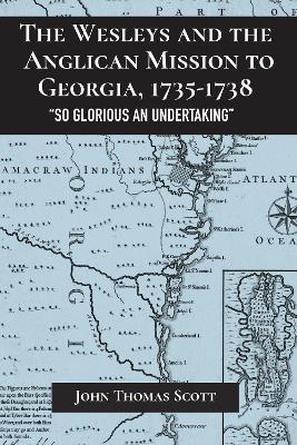 The Wesleys and the Anglican Mission to Georgia, 1735–1738: 