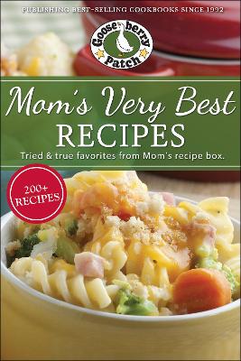 Mom's Very Best Recipes: 250 tried & true recipes from Mom's recipe box by Gooseberry Patch