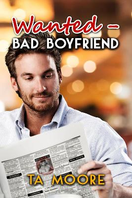 Wanted: Bad Boyfriend by TA Moore