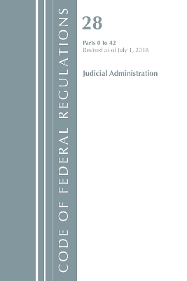 Code of Federal Regulations, Title 28 Judicial Administration 0-42, Revised as of July 1, 2018 book