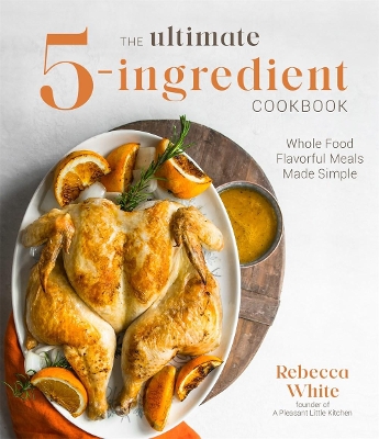 The Ultimate 5-Ingredient Cookbook: Whole Food Family Meals Made Easy book