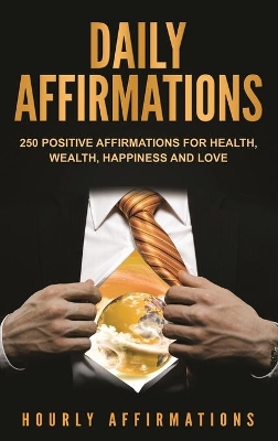 Daily Affirmations: 250 Positive Affirmations for Health, Wealth, Happiness and Love book