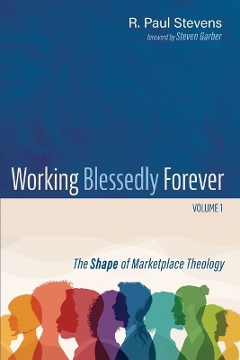 Working Blessedly Forever, Volume 1: The Shape of Marketplace Theology book