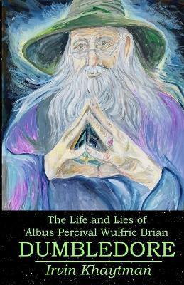 The Life and Lies of Albus Percival Wulfric Brian Dumbledore book