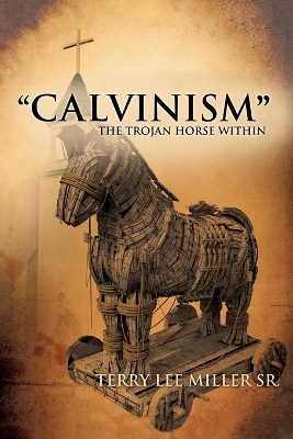 CALVINISM The Trojan Horse Within book