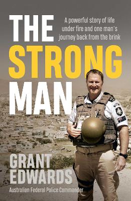 The Strong Man: A powerful story of life under fire and one man's journey back from the brink book