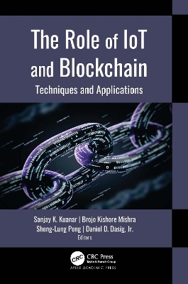 The Role of IoT and Blockchain: Techniques and Applications by Sanjay K. Kuanar